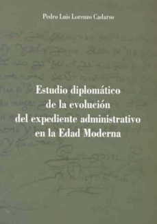 estudio diplomatico de la evolucion del expediente administrativo en la edad media-pedro luis lorenzo cadarso-9788477239048