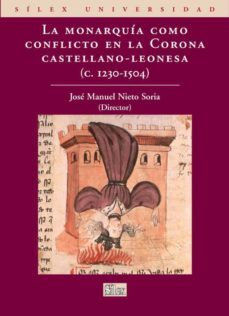 la monarquia como conflicto en la corona castellano-leonesa (c.12 30-1504)-jose manuel nieto soria-9788477371748