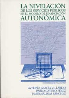la nivelacion de los servicios publicos en el modelo de financiac ion autonomica-9788477629948