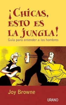 ¡chicas, esto es la jungla!: guia para entender a los hombres-joy browne-9788479535148