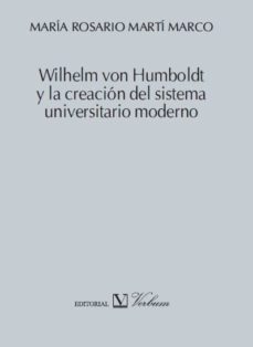 wilhelm von humboldt y la creacion del sistema universitario mode rno-maria rosario marti marco-9788479628048