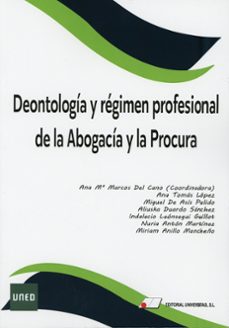 deontología y régimen profesional de la abogacía y de la procura.-ana maria marcos del cano-9788479916848