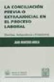la conciliacion previa o extrajudicial en el proceso laboral-juan nontero aroca-9788480027748