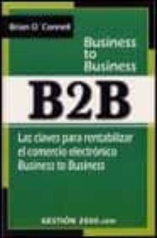 b2b: las claves para rentabilizar el comercio electronico busines s to business-brian oconnel-9788480887748