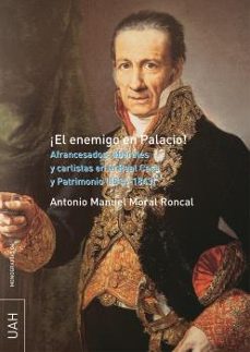 ¡el enemigo en palacio¡: afrancesados, liberales y carlistas en l a real casa y patrimonio: 1814-1843-9788481386448