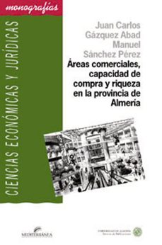 areas comerciales, capacidad de compra y riqueza en la provincia de almeria-manuel sanchez perez-juan carlos gazquez abad-9788482403748