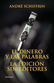 el dinero y las palabras: la edicion sin editores-andre schiffrin-9788483078648