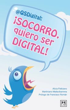 ¡socorro, quiero ser digital! (ebook)-alicia feliciano-martiniano mallavibarrena-9788483565148