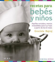 recetas para bebes y niños: papillas variadas y menus irresistibl es para tus hijos a partir de los 6 meses-9788484286448