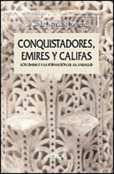 conquistadores, emires y califas: la dinastia de los omeyas en el al-andalus-9788484326748