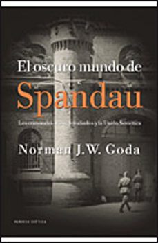 (pe)el oscuro mundo de spandau: los criminales nazis, los aliados y la union sovietica-norman j. w. goda-9788484329848