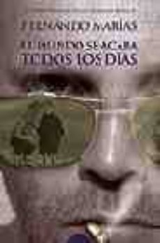 el mundo se acaba todos los dias (xxxvii premio ateneo de sevilla 2005)-fernando marias-9788484331148