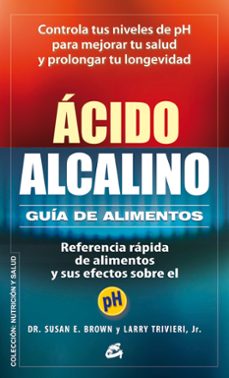 acido-alcalino: guia de alimentos: referencia rapida de alimentos y sus efectos sobre el ph-susan e. brown-9788484454748