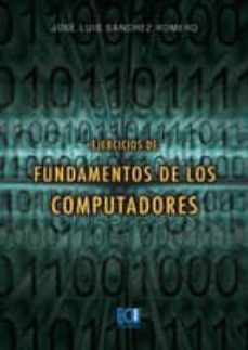 ejercicios de fundamentos de los computadores-jose luis sanchez romero-9788484547648