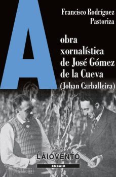 a obra xornalistica de jose gomez de la cueva (johan carballeira)-francisco rodriguez pastoriza-9788484874348