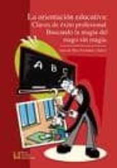 la orientacion educativa: claves de exito profesional. buscando l a magia del mago sin magia-juan de dios fernandez galvez-9788484915348