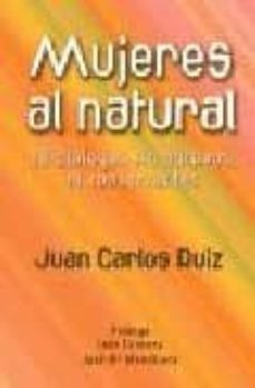 mujeres al natural: 30 dialogos sin aditivos, ni conservantes-juan carlos ruiz-ines fonseca-9788488769848