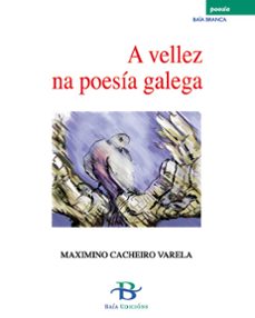 a vellez na poesia galega-maximino cacheiro varela-9788489803848
