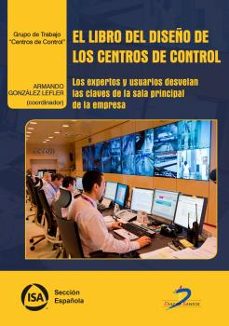 el libro del diseño de los centros de control: los expertos y usuarios desvelan las claves de la sala principal de la empresa-armando (coor d) gonzalez lefler-9788490522448