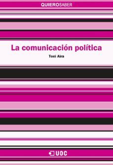 la comunicacion politica (ebook)-toni aira-9788490647448