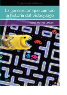 la generacion que cambio la historia del videojuego-ricardo martinez cantudo-9788490770948