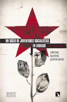 un siglo de juventudes socialistas en euskadi: libertad, igualdad, justicia social-jagoba alvarez ereño-9788490976548