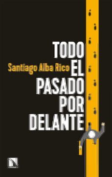 todo el pasado por delante (ebook)-santiago alba rico-9788490978948