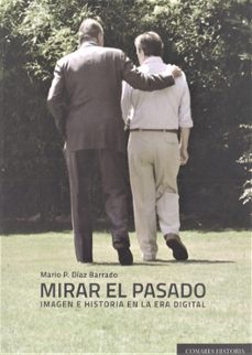 mirar el pasado: imagen e historia en la era digital-mario pedro diaz barrado-9788491270348