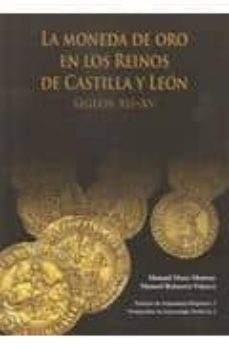 la moneda de oro en los reinos de castilla y leon siglos xii-xv-manuel mozo monroy-9788493322748