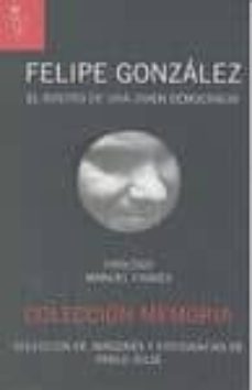 felipe gonzalez: el rostro de una joven democracia-9788493721848