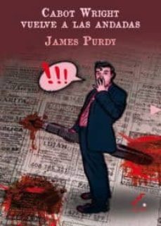 cabot wright vuelve a las andadas-james purdy-9788493948948