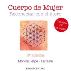 cuerpo de mujer: reconectar con el utero (2ª ed.)-monica felipe larralde-9788494182648