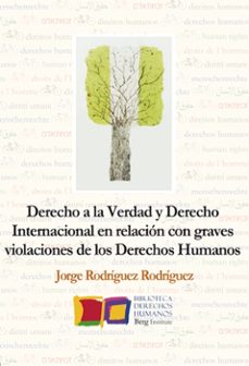 derecho a la verdad y derecho internacional en relacion con graves violaciones de los derechos-jorge rodriguez rodriguez-9788494309748