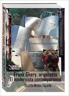 frank ghery, arquitecto: el modernista contemporaneo-ricardo muñoz fajardo-9788494360848