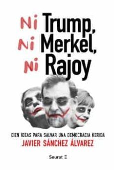 ni trump, ni merkel, ni rajoy: cien ideas para salvar una democracia herida-9788494649448
