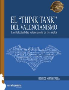 el think tank del valencianismo: la intelectualidad valencianista en tres siglos (2ª ed.)-federico martinez roda-9788494742248