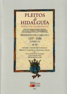 pleitos de hidalguia extracto de sus expedientes que se conservan en el archivo de la real chancilleria de granada: reinado de    carlos i (2ª. parte) (1537-1556). tomo iv (p-s)-manuel ladron de guevara e isasa-9788494784248