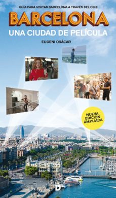 barcelona, una ciudad de pelicula: guia para visitar la ciudad a traves del cine (2ª ed.)-eugeni osacar-9788494884948