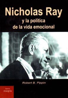 nicholas ray y la politica de la vida emocional-robert b. pippin-9788494936548