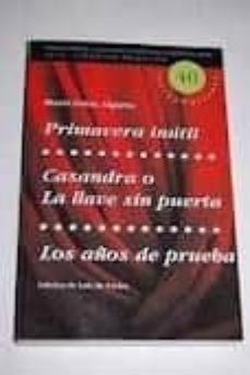 primavera inutil; casandra o la llave sinpuerta; los años de prue ba-maria luisa algarra-9788495576248