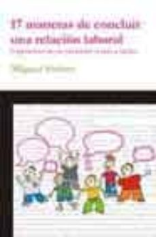 17 maneras de concluir una relacion laboral: experiencias de un t rabajador venido a menos-miguel steiner-9788495687548
