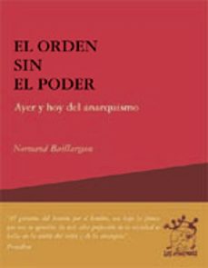 el orden sin el poder: ayer y hoy del anarquismo-normand baillargeon-9788495786548