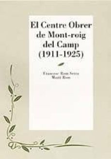 el centre obrer de mont-roig del camp (1911-1925)-francesc rom-marti rom-9788496035348