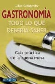 gastronomia: todo lo que deberia saber: guia practica de la buena mesa-lilian goligorsky-9788496054448