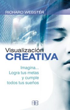 visualizacion creativa: imagina, logra tus metas y cumple todos t us sueños-richard webster-9788496111448