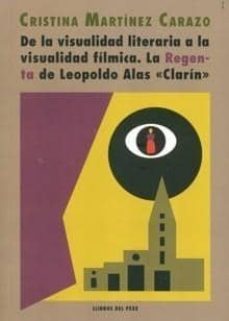 de la visualidad literaria a la visualidad filmica. la regenta de leopoldo alas clarin-cristina martinez carazo-9788496117648