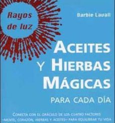 aceites y hierbas magicas para cada dia: el oraculo de los cuatro factores: mente, corazon, hierbas y aceites-9788496194748