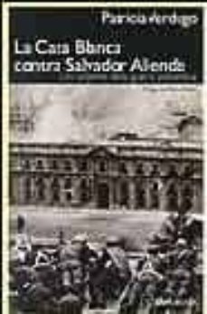 la casa blanca contra salvador allende: los origenes de la guerra preventiva-9788496320048