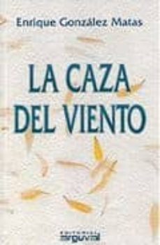 la caza del viento-enrique gonzalez matas-9788496912748