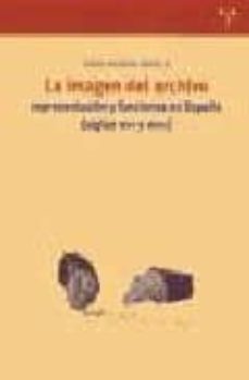 la imagen del archivo: representacion y funciones en españa (sigl os xvi y xvii)-9788497040648